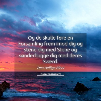 Picture 05 - Ezekiel 16:40 DA1871 - Og de skulle føre en Forsamling frem imod dig og - Bible Verse Picture