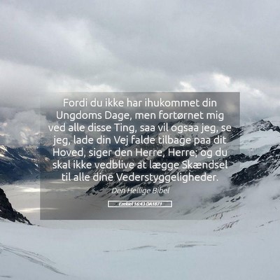 Picture 05 - Ezekiel 16:43 DA1871 - Fordi du ikke har ihukommet din Ungdoms Dage, men - Bible Verse Picture