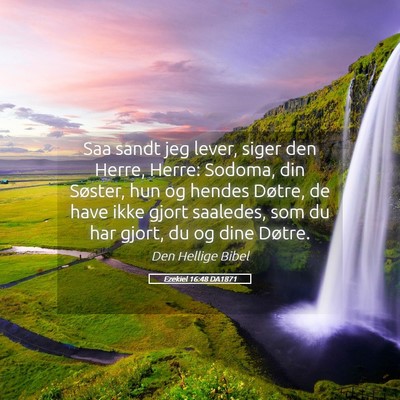 Picture 05 - Ezekiel 16:48 DA1871 - Saa sandt jeg lever, siger den Herre, Herre: - Bible Verse Picture
