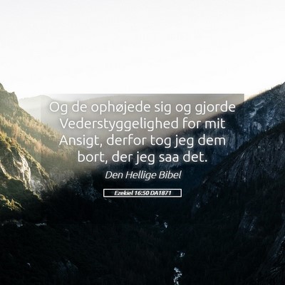 Picture 05 - Ezekiel 16:50 DA1871 - Og de ophøjede sig og gjorde Vederstyggelighed - Bible Verse Picture