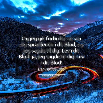 Picture 05 - Ezekiel 16:6 DA1871 - Og jeg gik forbi dig og saa dig sprællende i dit - Bible Verse Picture