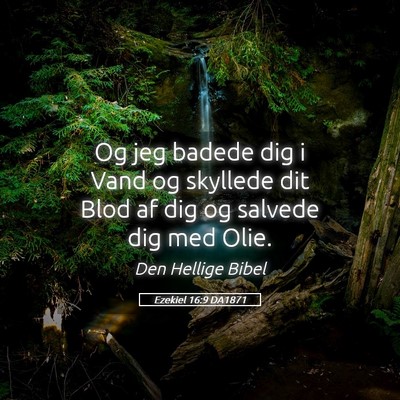 Picture 05 - Ezekiel 16:9 DA1871 - Og jeg badede dig i Vand og skyllede dit Blod af - Bible Verse Picture
