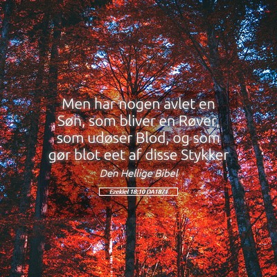 Picture 05 - Ezekiel 18:10 DA1871 - Men har nogen avlet en Søn, som bliver en - Bible Verse Picture