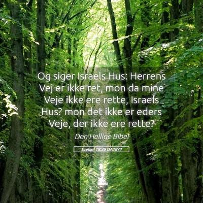 Picture 05 - Ezekiel 18:29 DA1871 - Og siger Israels Hus: Herrens Vej er ikke ret, - Bible Verse Picture