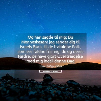 Picture 05 - Ezekiel 2:3 DA1871 - Og han sagde til mig: Du Menneskesøn! jeg sender - Bible Verse Picture