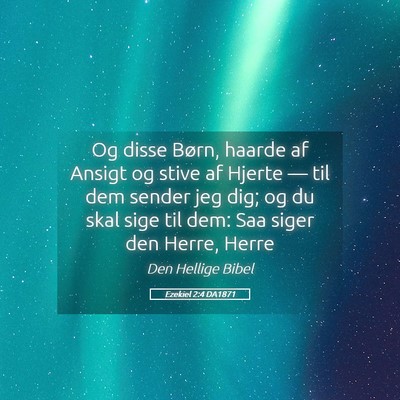 Picture 05 - Ezekiel 2:4 DA1871 - Og disse Børn, haarde af Ansigt og stive af - Bible Verse Picture
