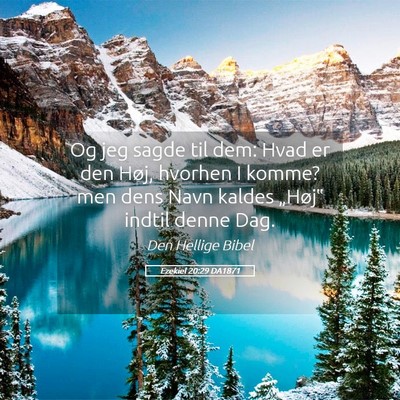 Picture 05 - Ezekiel 20:29 DA1871 - Og jeg sagde til dem: Hvad er den Høj, hvorhen I - Bible Verse Picture