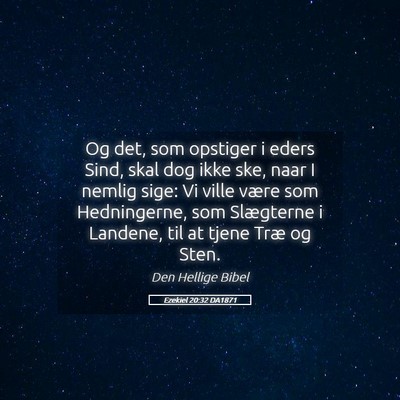Picture 05 - Ezekiel 20:32 DA1871 - Og det, som opstiger i eders Sind, skal dog ikke - Bible Verse Picture