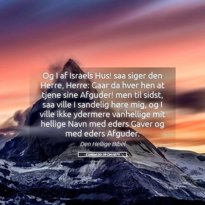 Picture 05 - Ezekiel 20:39 DA1871 - Og I af Israels Hus! saa siger den Herre, Herre: - Bible Verse Picture