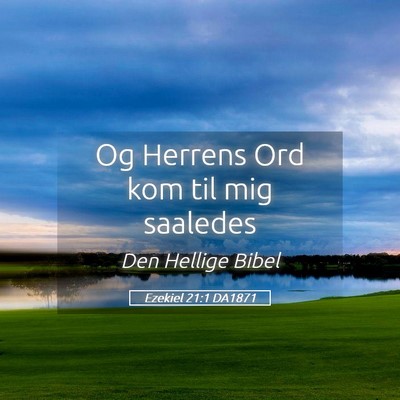 Picture 05 - Ezekiel 21:1 DA1871 - Og Herrens Ord kom til mig - Bible Verse Picture