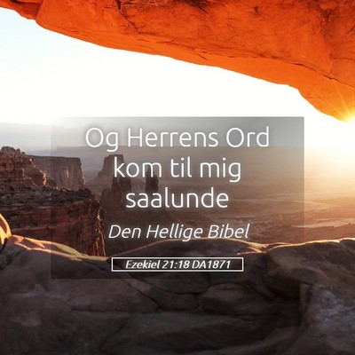 Picture 05 - Ezekiel 21:18 DA1871 - Og Herrens Ord kom til mig - Bible Verse Picture