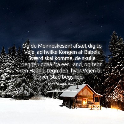 Picture 05 - Ezekiel 21:19 DA1871 - Og du Menneskesøn! afsæt dig to Veje, ad hvilke - Bible Verse Picture