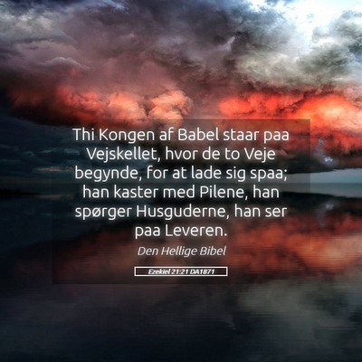Picture 05 - Ezekiel 21:21 DA1871 - Thi Kongen af Babel staar paa Vejskellet, hvor de - Bible Verse Picture