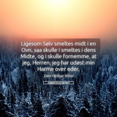 Picture 05 - Ezekiel 22:22 DA1871 - Ligesom Sølv smeltes midt i en Ovn, saa skulle I - Bible Verse Picture