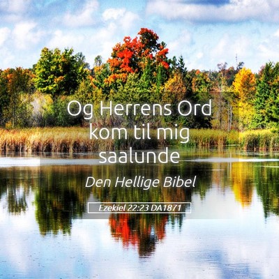 Picture 05 - Ezekiel 22:23 DA1871 - Og Herrens Ord kom til mig - Bible Verse Picture