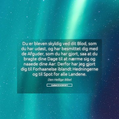 Picture 05 - Ezekiel 22:4 DA1871 - Du er bleven skyldig ved dit Blod, som du har - Bible Verse Picture