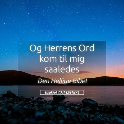 Picture 05 - Ezekiel 23:1 DA1871 - Og Herrens Ord kom til mig - Bible Verse Picture
