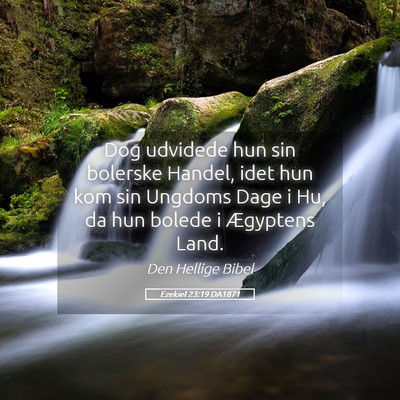 Picture 05 - Ezekiel 23:19 DA1871 - Dog udvidede hun sin bolerske Handel, idet hun - Bible Verse Picture