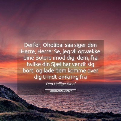 Picture 05 - Ezekiel 23:22 DA1871 - Derfor, Oholiba! saa siger den Herre, Herre: Se, - Bible Verse Picture