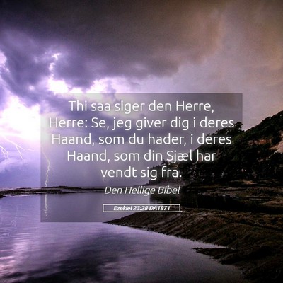 Picture 05 - Ezekiel 23:28 DA1871 - Thi saa siger den Herre, Herre: Se, jeg giver dig - Bible Verse Picture