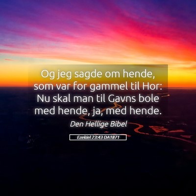Picture 05 - Ezekiel 23:43 DA1871 - Og jeg sagde om hende, som var for gammel til - Bible Verse Picture