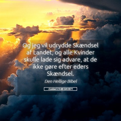 Picture 05 - Ezekiel 23:48 DA1871 - Og jeg vil udrydde Skændsel af Landet, og alle - Bible Verse Picture
