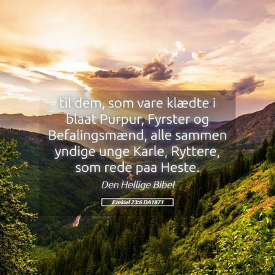 Picture 05 - Ezekiel 23:6 DA1871 - til dem, som vare klædte i blaat Purpur, Fyrster - Bible Verse Picture