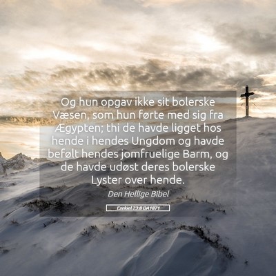 Picture 05 - Ezekiel 23:8 DA1871 - Og hun opgav ikke sit bolerske Væsen, som hun - Bible Verse Picture