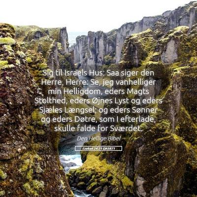 Picture 05 - Ezekiel 24:21 DA1871 - Sig til Israels Hus: Saa siger den Herre, Herre: - Bible Verse Picture