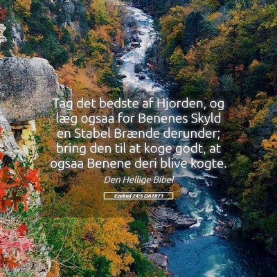 Picture 05 - Ezekiel 24:5 DA1871 - Tag det bedste af Hjorden, og læg ogsaa for - Bible Verse Picture