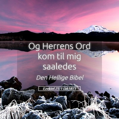 Picture 05 - Ezekiel 25:1 DA1871 - Og Herrens Ord kom til mig - Bible Verse Picture