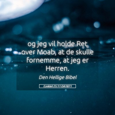 Picture 05 - Ezekiel 25:11 DA1871 - og jeg vil holde Ret over Moab, at de skulle - Bible Verse Picture