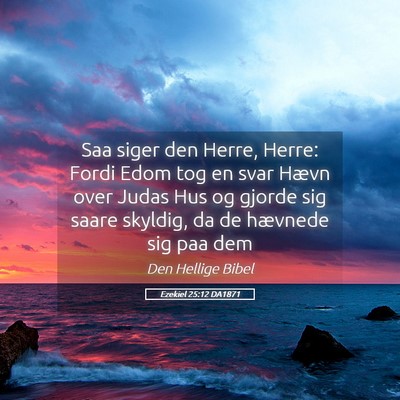 Picture 05 - Ezekiel 25:12 DA1871 - Saa siger den Herre, Herre: Fordi Edom tog en - Bible Verse Picture