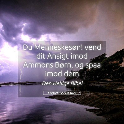 Picture 05 - Ezekiel 25:2 DA1871 - Du Menneskesøn! vend dit Ansigt imod Ammons - Bible Verse Picture