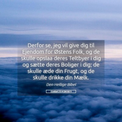 Picture 05 - Ezekiel 25:4 DA1871 - Derfor se, jeg vil give dig til Ejendom for - Bible Verse Picture