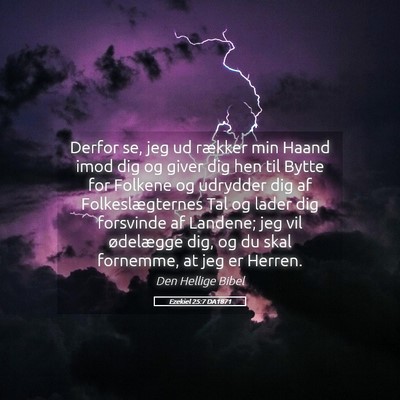 Picture 05 - Ezekiel 25:7 DA1871 - Derfor se, jeg ud rækker min Haand imod dig og - Bible Verse Picture