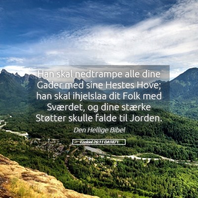 Picture 05 - Ezekiel 26:11 DA1871 - Han skal nedtrampe alle dine Gader med sine - Bible Verse Picture