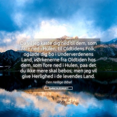 Picture 05 - Ezekiel 26:20 DA1871 - Da vil jeg kaste dig ned til dem, som fare ned i - Bible Verse Picture