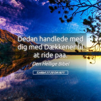 Picture 05 - Ezekiel 27:20 DA1871 - Dedan handlede med dig med Dækkener til at ride - Bible Verse Picture