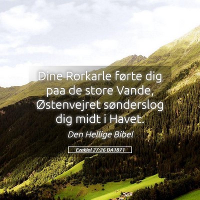 Picture 05 - Ezekiel 27:26 DA1871 - Dine Rorkarle førte dig paa de store Vande, - Bible Verse Picture