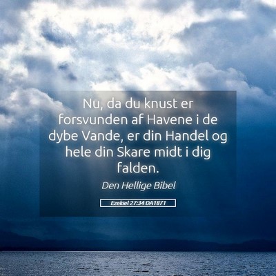 Picture 05 - Ezekiel 27:34 DA1871 - Nu, da du knust er forsvunden af Havene i de dybe - Bible Verse Picture