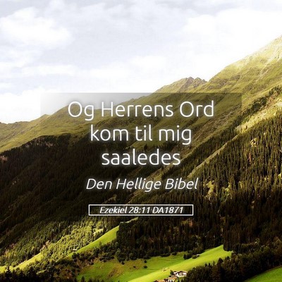 Picture 05 - Ezekiel 28:11 DA1871 - Og Herrens Ord kom til mig - Bible Verse Picture