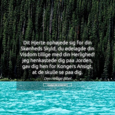 Picture 05 - Ezekiel 28:17 DA1871 - Dit Hjerte ophøjede sig for din Skønheds Skyld, - Bible Verse Picture