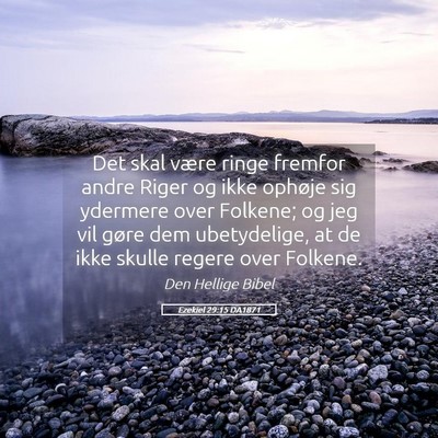 Picture 05 - Ezekiel 29:15 DA1871 - Det skal være ringe fremfor andre Riger og ikke - Bible Verse Picture