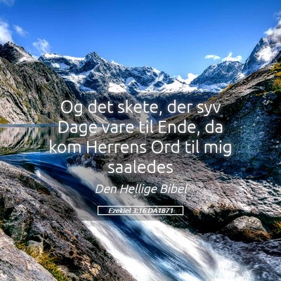 Picture 05 - Ezekiel 3:16 DA1871 - Og det skete, der syv Dage vare til Ende, da kom - Bible Verse Picture