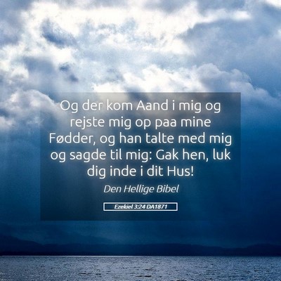 Picture 05 - Ezekiel 3:24 DA1871 - Og der kom Aand i mig og rejste mig op paa mine - Bible Verse Picture