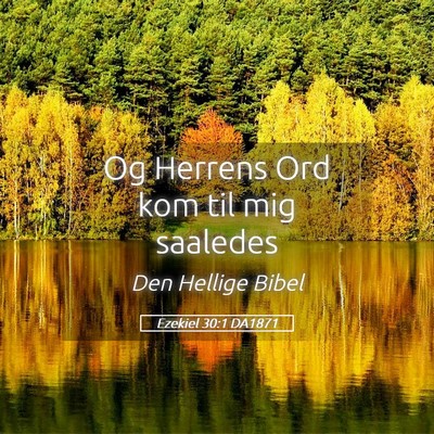 Picture 05 - Ezekiel 30:1 DA1871 - Og Herrens Ord kom til mig - Bible Verse Picture