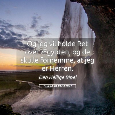Picture 05 - Ezekiel 30:19 DA1871 - Og jeg vil holde Ret over Ægypten, og de skulle - Bible Verse Picture