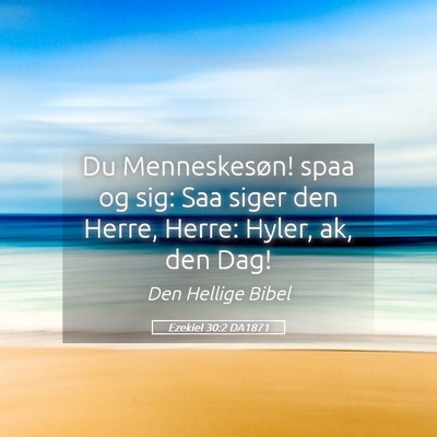 Picture 05 - Ezekiel 30:2 DA1871 - Du Menneskesøn! spaa og sig: Saa siger den - Bible Verse Picture