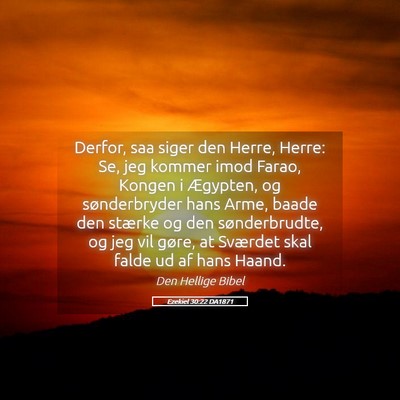 Picture 05 - Ezekiel 30:22 DA1871 - Derfor, saa siger den Herre, Herre: Se, jeg - Bible Verse Picture